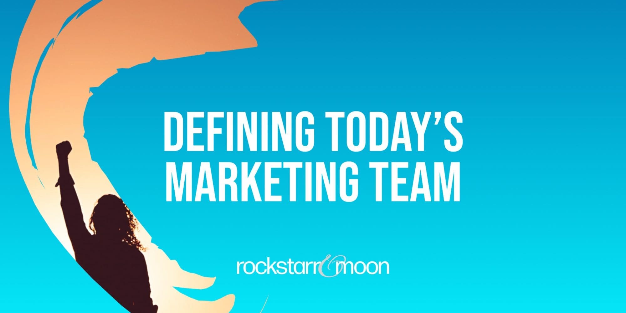 Defining Today’s Marketing Team