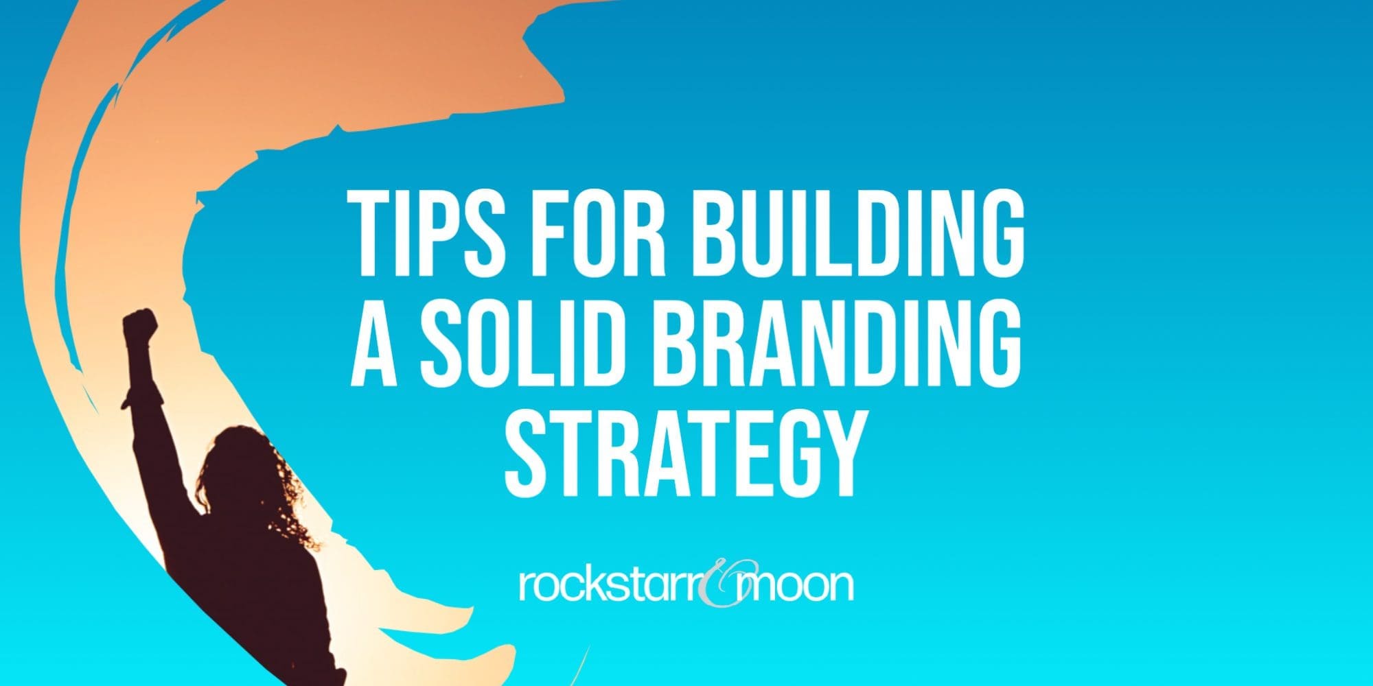 Tips For Building a Solid Branding Strategy