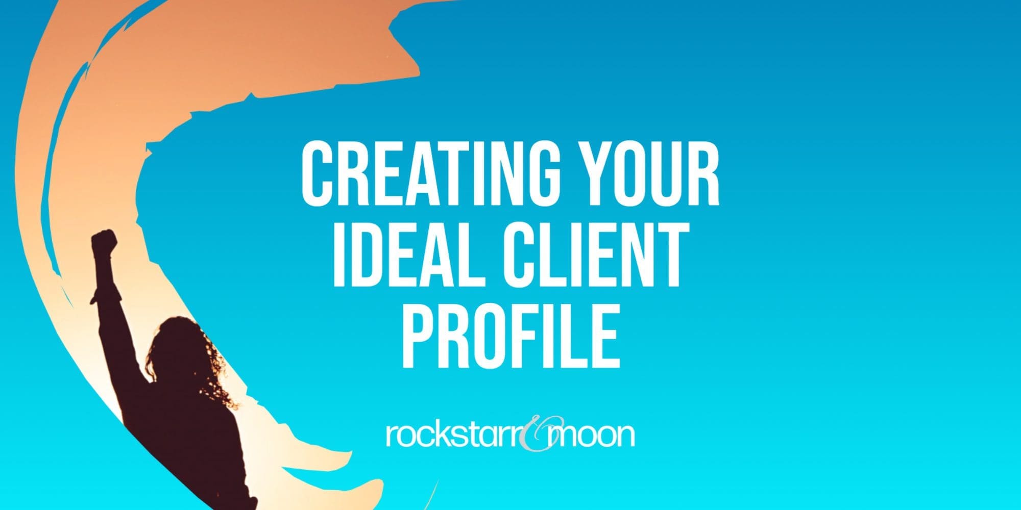 Creating Your Ideal Client Profile